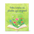 Petites histoires des plantes qui soignent